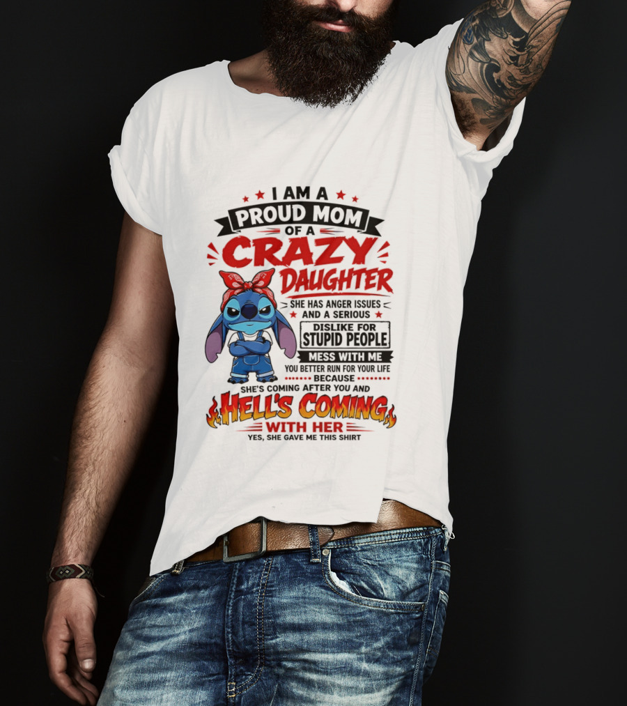 Proud Mom Of A Crazy Daughter Stitch Hell's Coming With Her Anger Issues Dislike For Stupid People T-Shirt