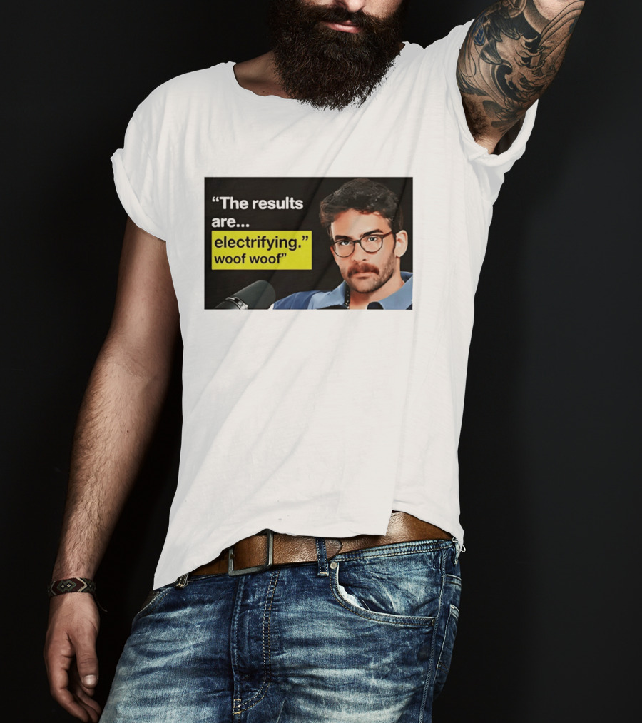The Results Are Electrifying Woof Woof Hasan Piker Microphone Image T-Shirt
