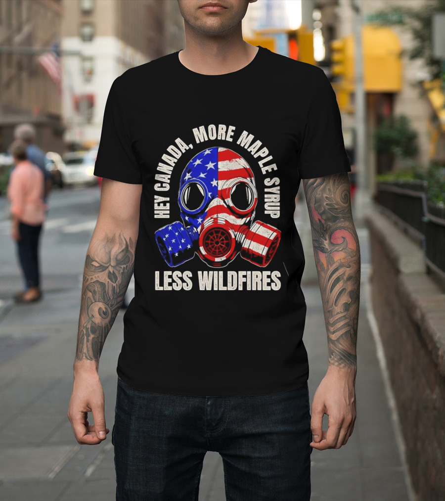 Hey Canada More Maple Syrup Less Wildfires Gas Mask American Flag T-Shirt