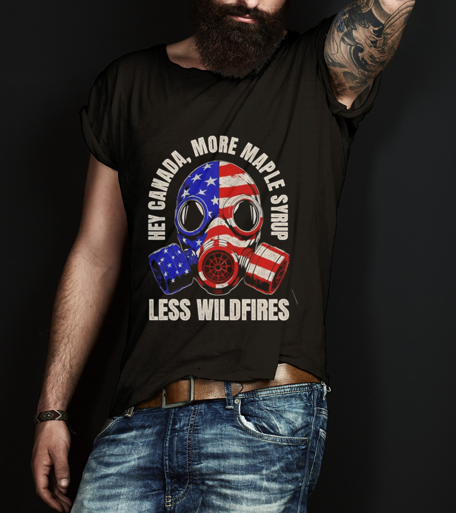 Hey Canada More Maple Syrup Less Wildfires Gas Mask American Flag T-Shirt