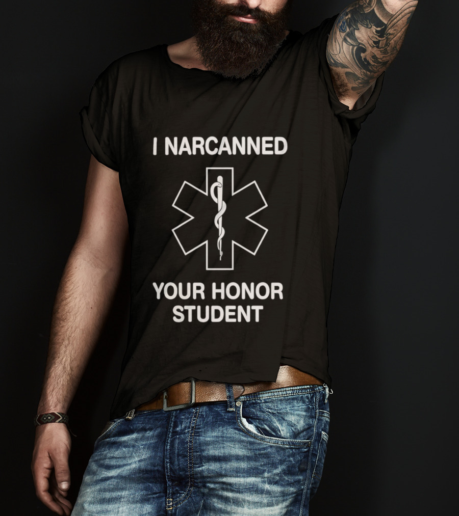 I Narcanned Your Honor Student Narcan EMS Star Of Life T-Shirt