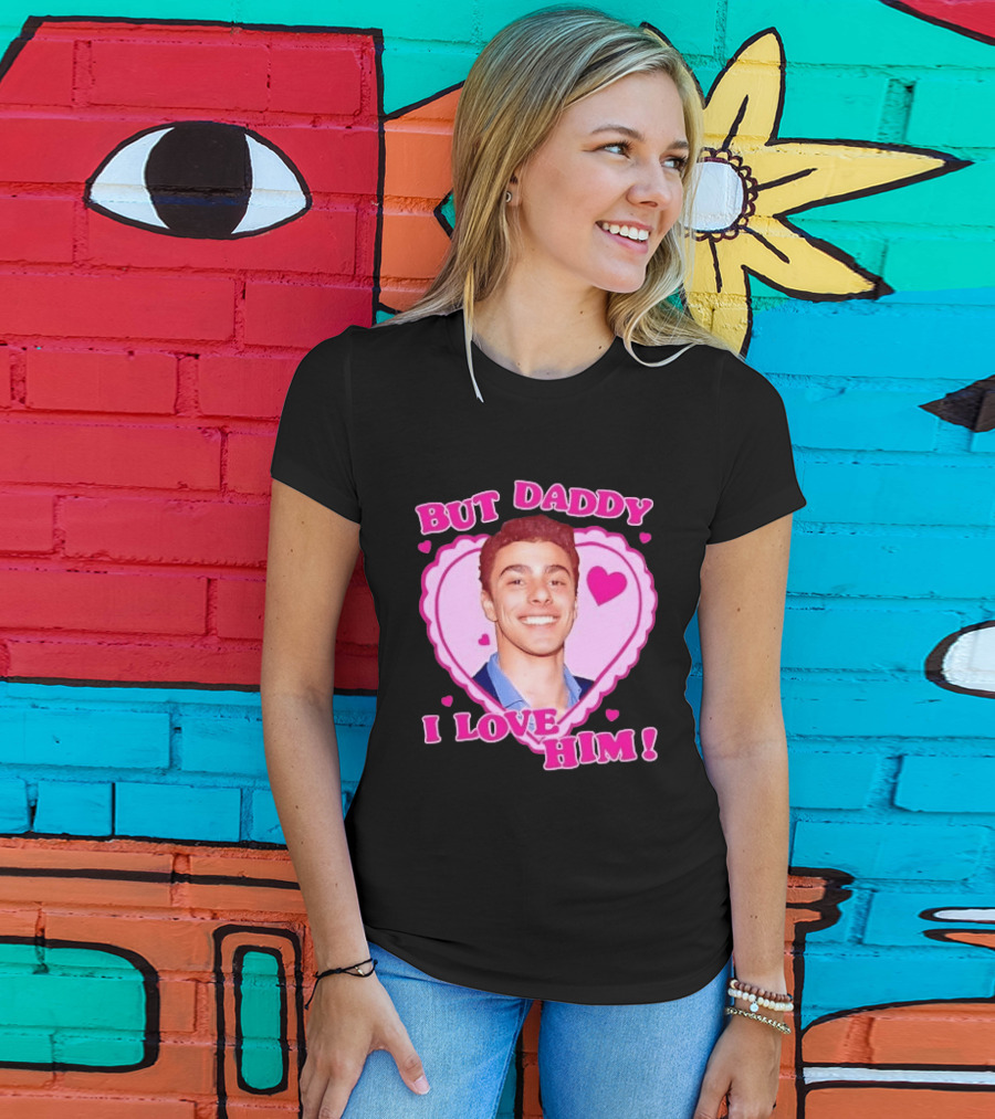 But Daddy I Love Him Heart Frame Pink Text And Hearts T-Shirt