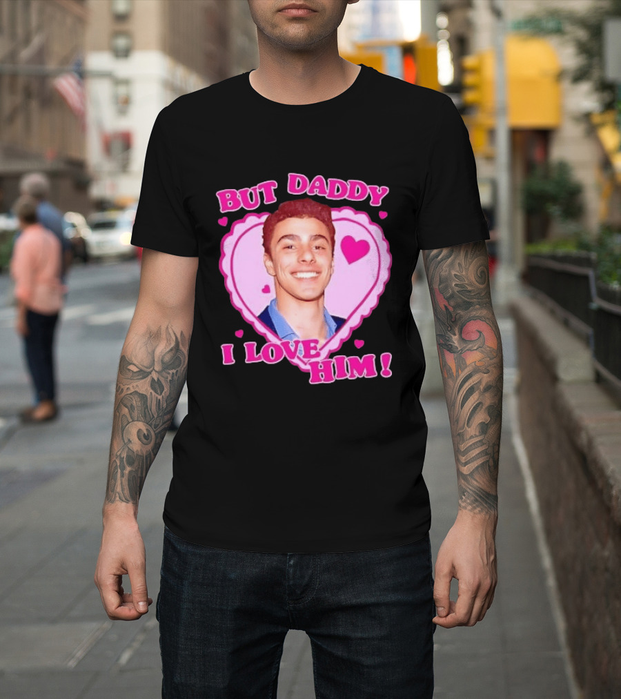 But Daddy I Love Him Heart Frame Pink Text And Hearts T-Shirt