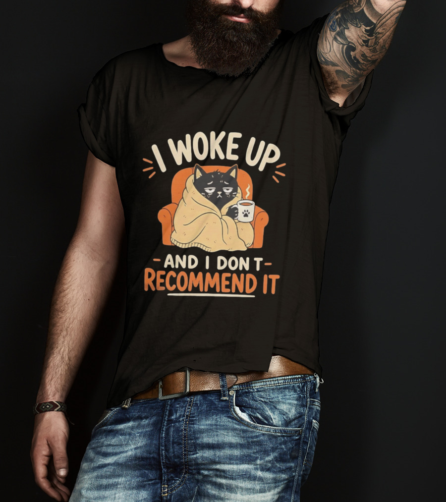 I Woke Up Cat Don't Recommend It Coffee Humor T-Shirt