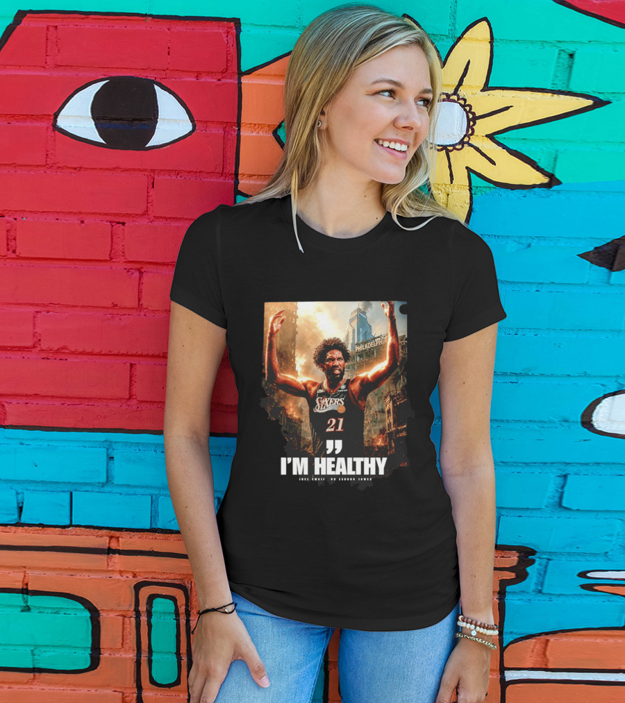 Joel Embiid Philadelphia 76ers I'm Healthy Quote Philadelphia Skyline T-Shirt
