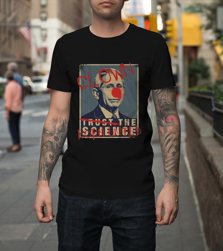 Clown Dr Fauci Born United Trust The Science T-Shirt