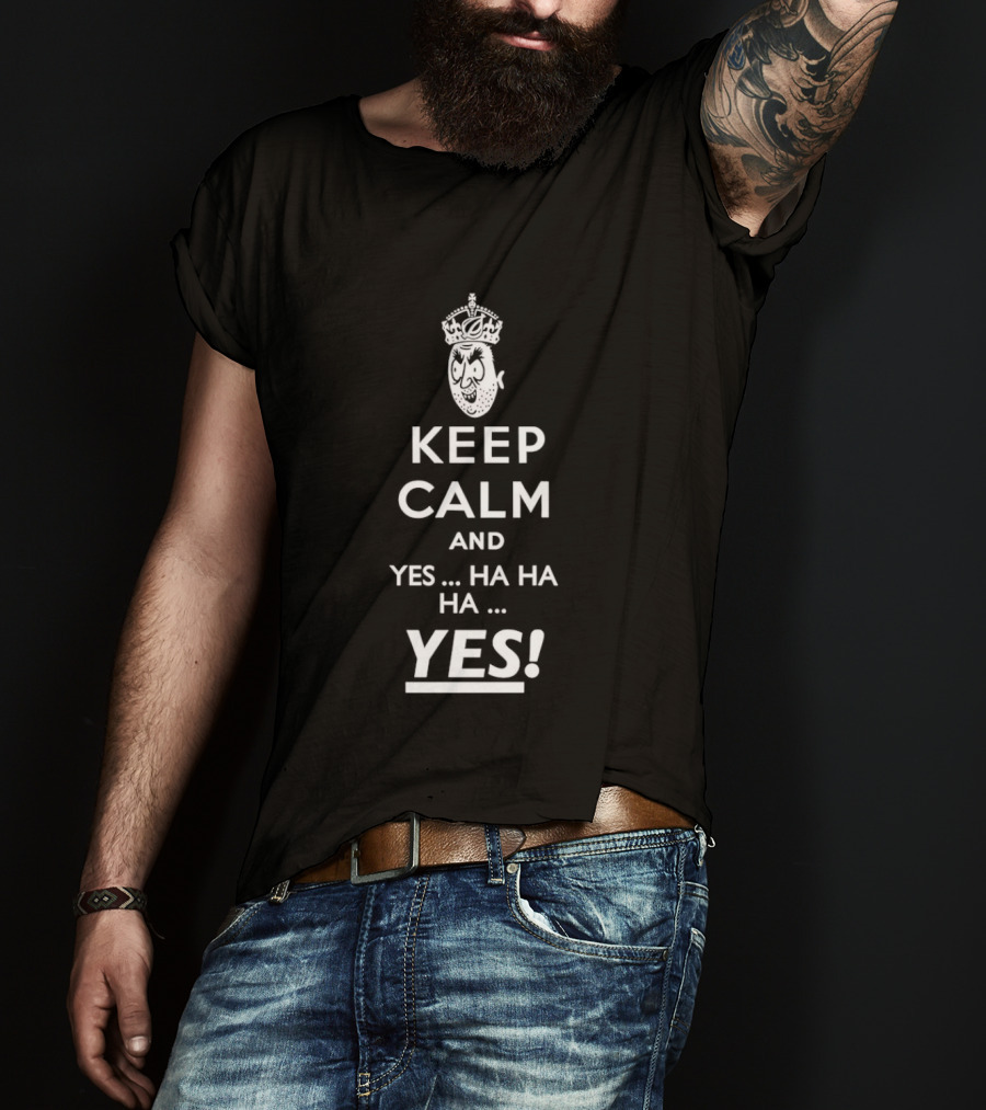 Keep Calm And Yes Ha Ha Ha Yes Meme Parody With Crown T-Shirt