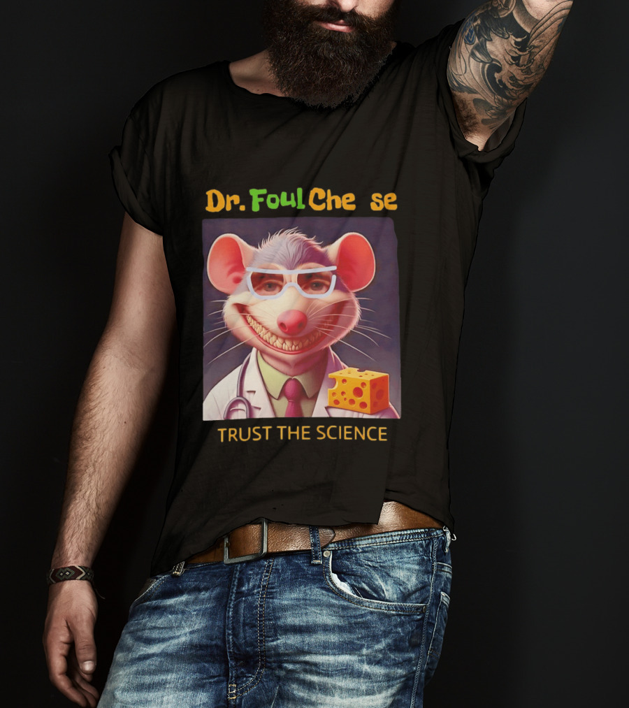 Dr FoulCheese Trust The Science Mouse T-Shirt