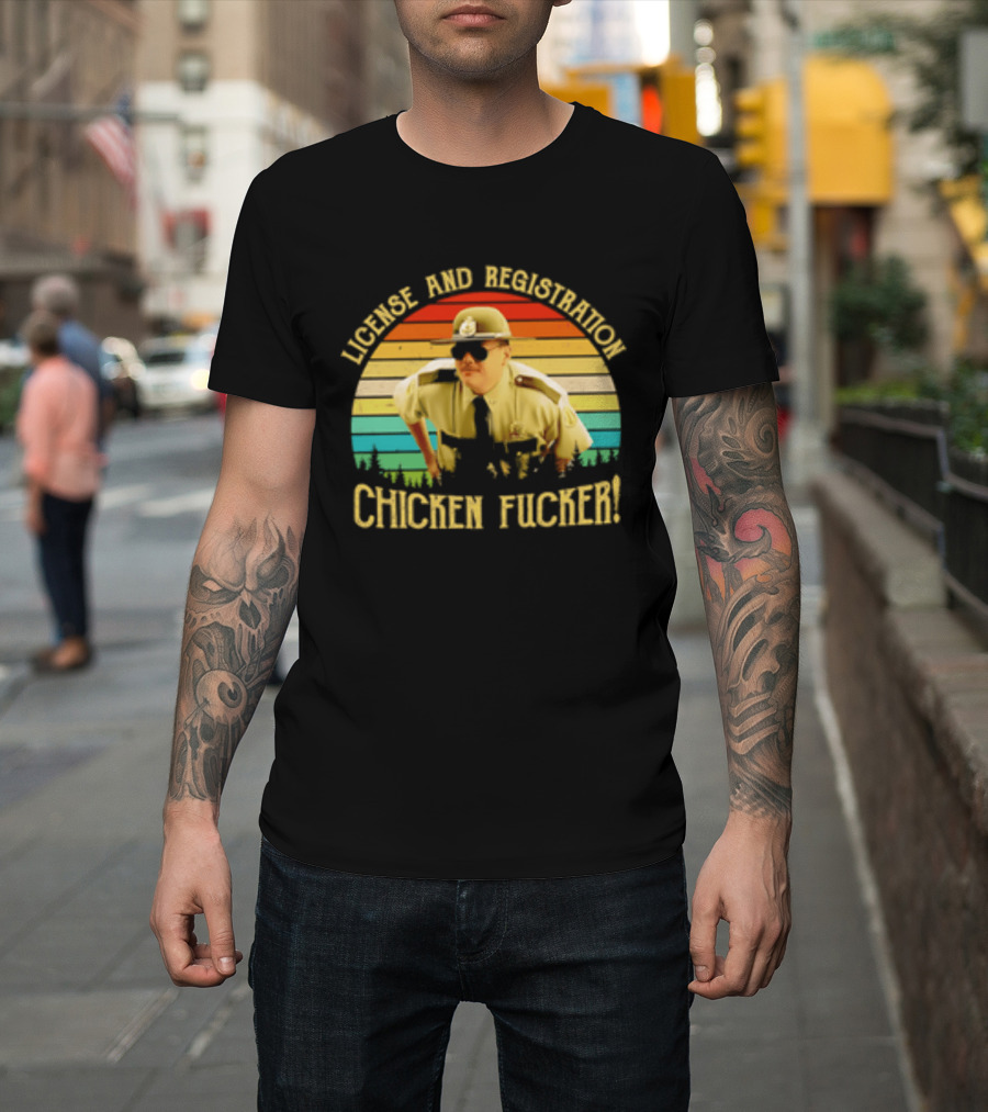 License And Registration Chicken Fucker Super Troopers Movie T-Shirt