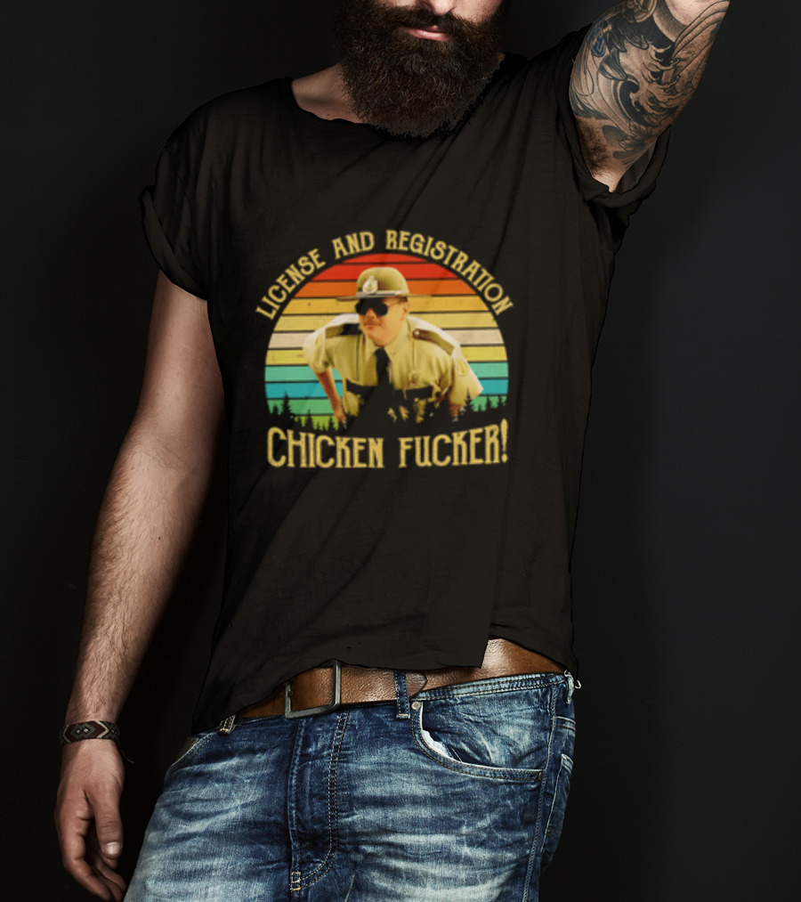 License And Registration Chicken Fucker Super Troopers Movie T-Shirt
