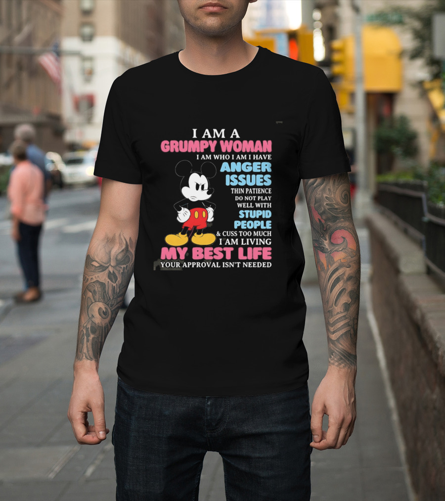 I Am A Grumpy Woman Anger Issues Patience Stupid People Living My Best Life Mickey Mouse T-Shirt