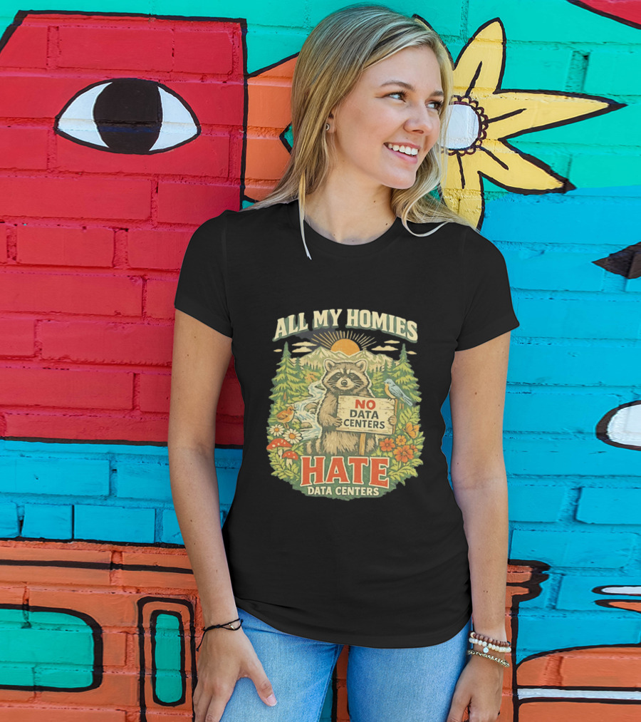 All My Homies No Data Centers Hate Data Centers Raccoon Forest Scene T-Shirt