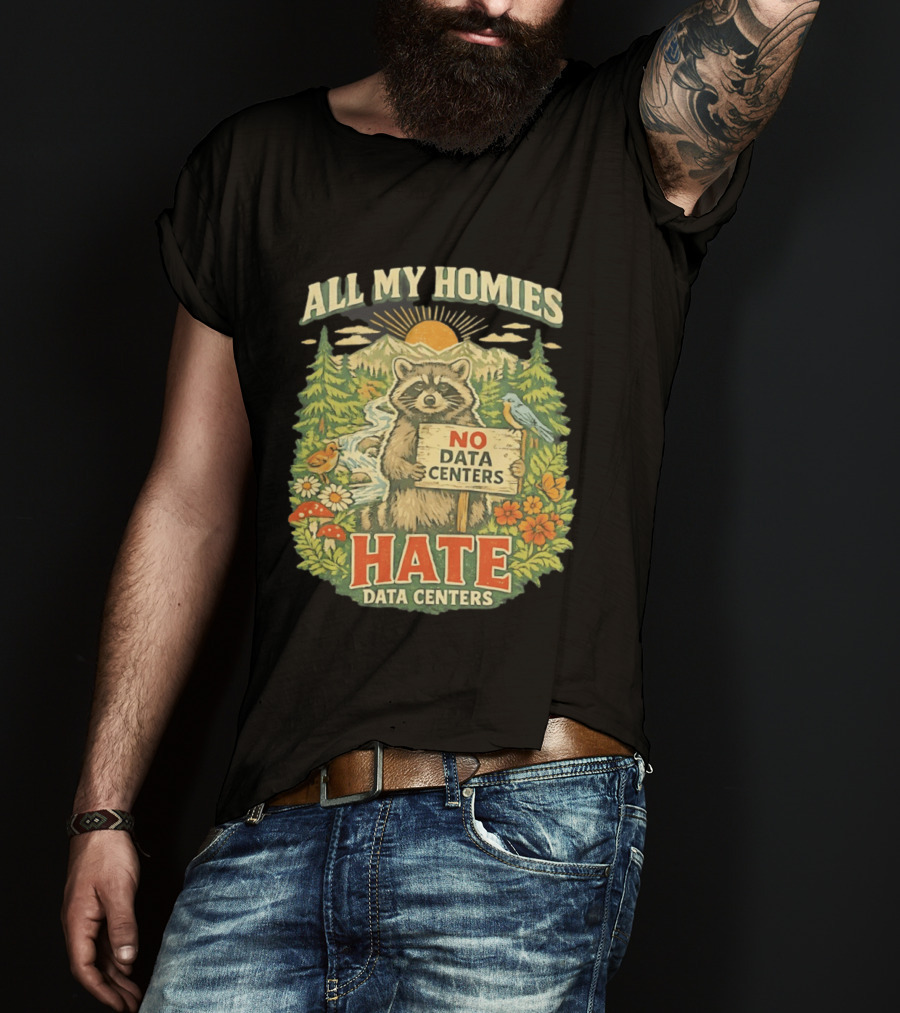 All My Homies No Data Centers Hate Data Centers Raccoon Forest Scene T-Shirt