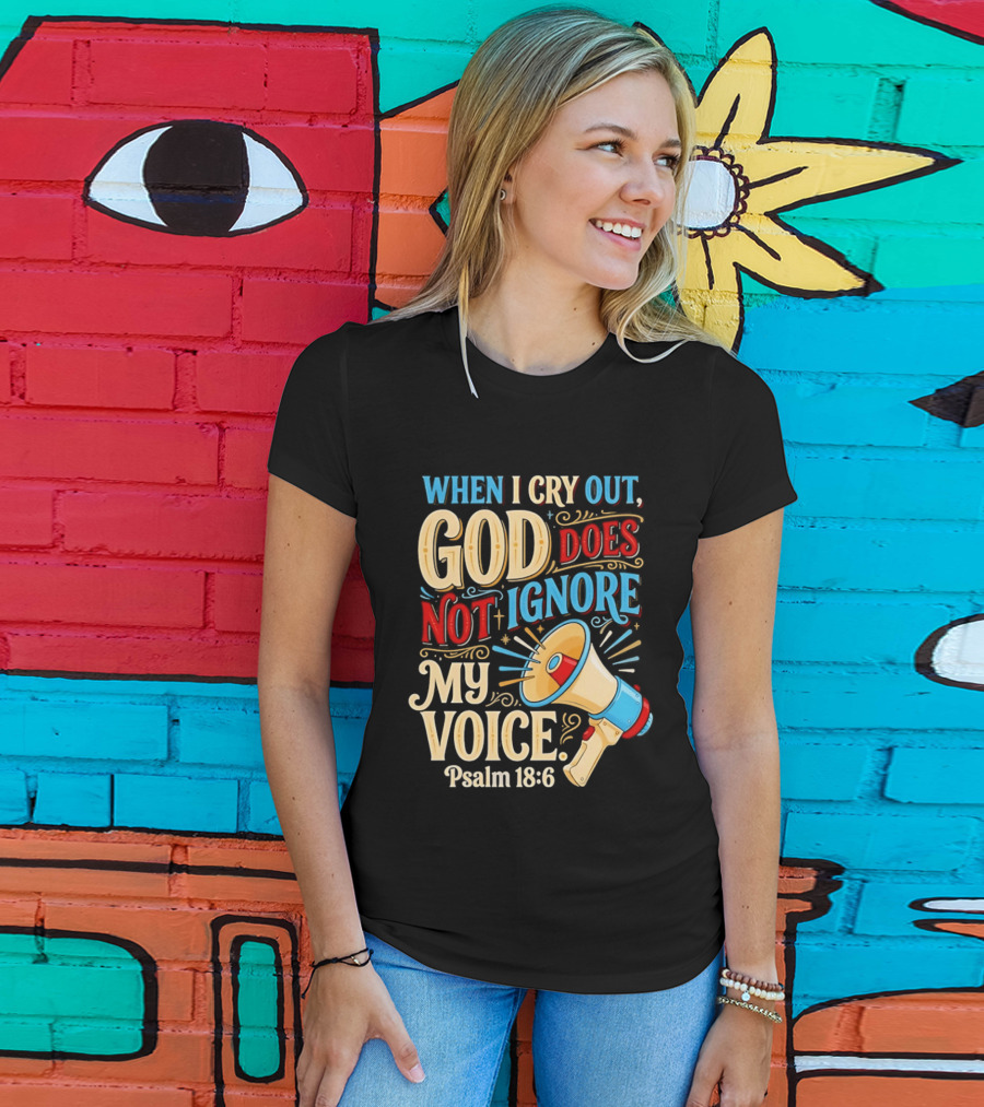When I Cry Out God Does Not Ignore My Voice Psalm 18 6 Megaphone T-Shirt