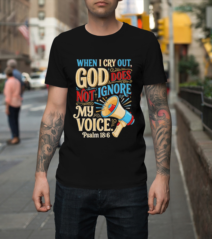 When I Cry Out God Does Not Ignore My Voice Psalm 18 6 Megaphone T-Shirt