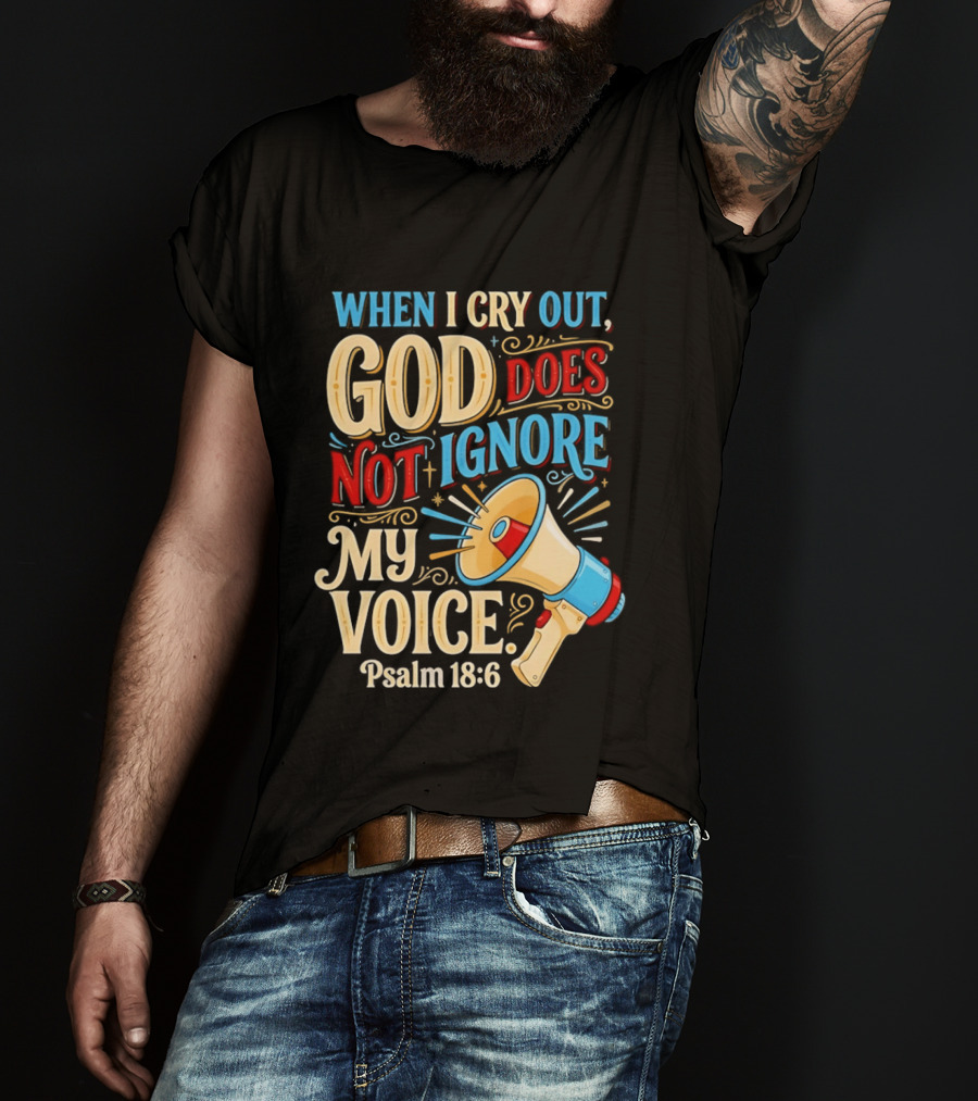 When I Cry Out God Does Not Ignore My Voice Psalm 18 6 Megaphone T-Shirt