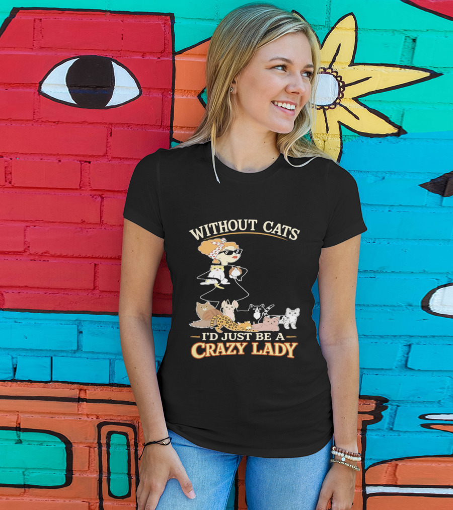 Without Cats I'd Just Be A Crazy Lady Pet Lover Vintage Cartoon T-Shirt