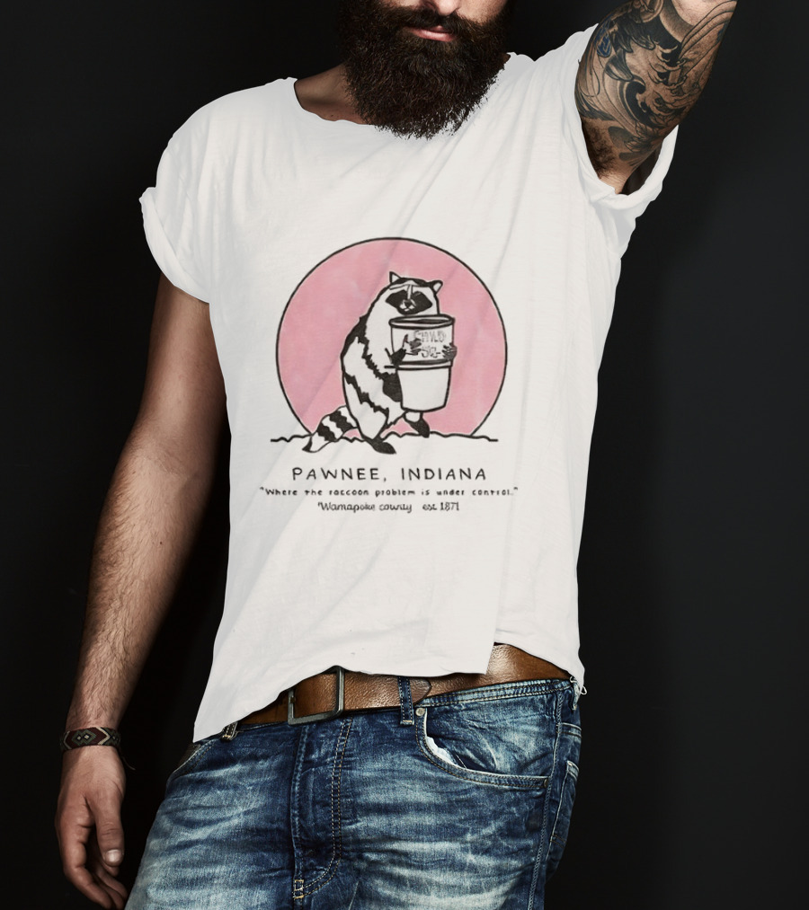 Pawnee Indiana Raccoon Problem Under Control With Raccoon Holding Can T-Shirt