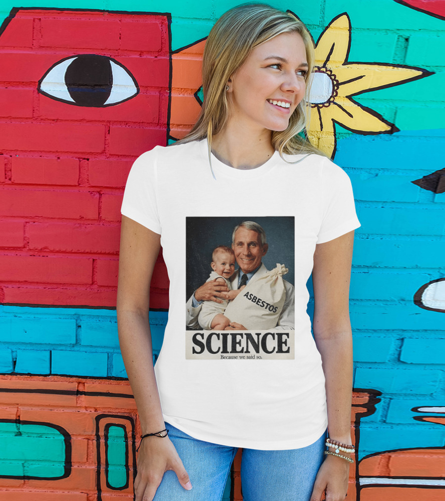 Dr Fauci Science Asbestos Because We Said So Baby T-Shirt