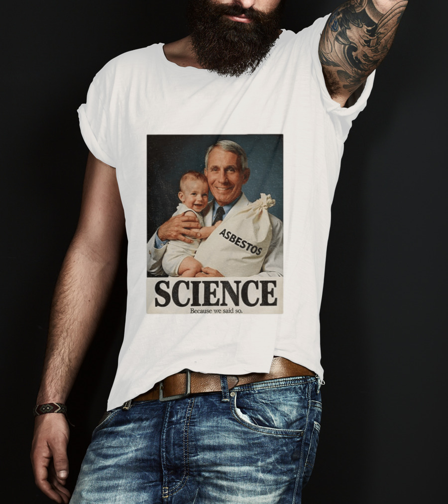 Dr Fauci Science Asbestos Because We Said So Baby T-Shirt