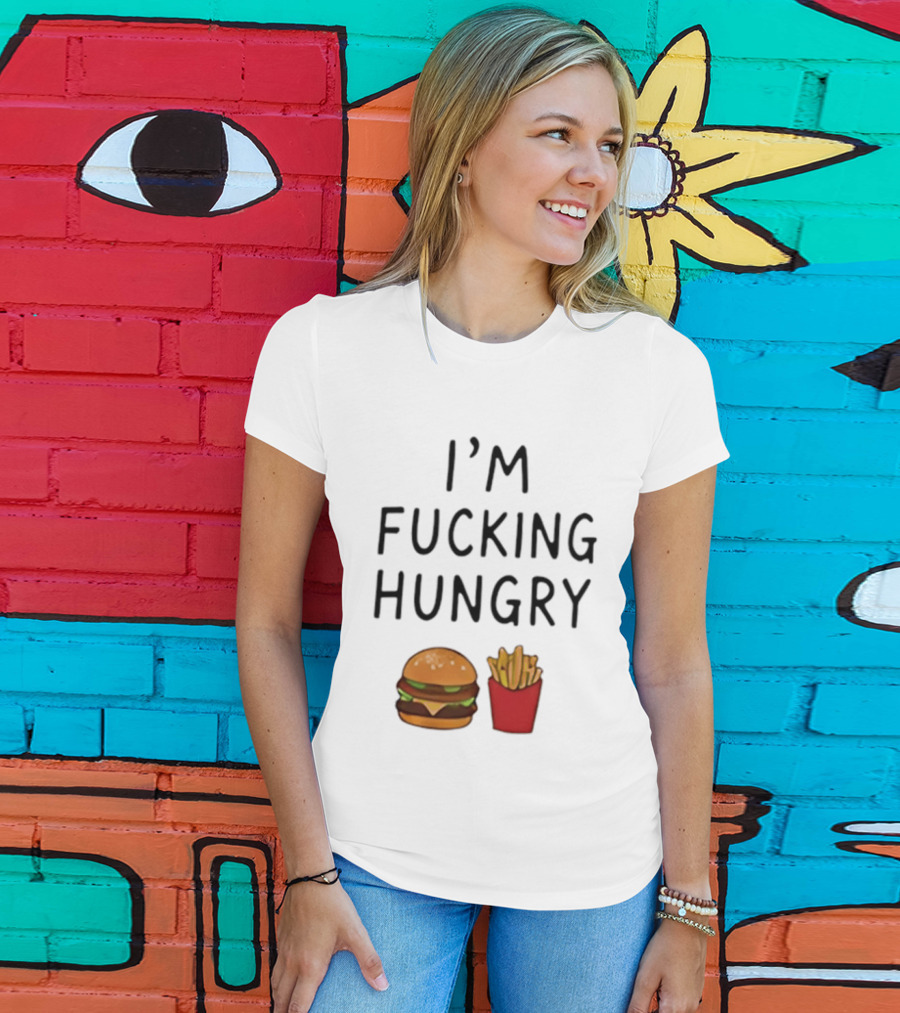 I'm Fucking Hungry Burger And Fries Fast Food Iconic Humor T-Shirt