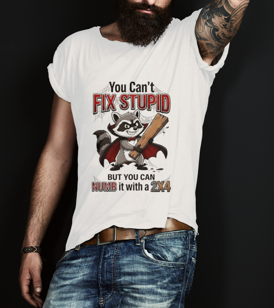 Vampire Raccoon You Can't Fix Stupid But You Can Numb It With A 2X4 T-Shirt