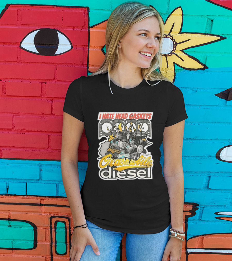 I Hate Head Gaskets Oldsmobile Diesel T-Shirt