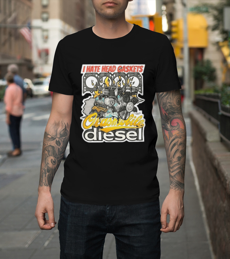 I Hate Head Gaskets Oldsmobile Diesel T-Shirt
