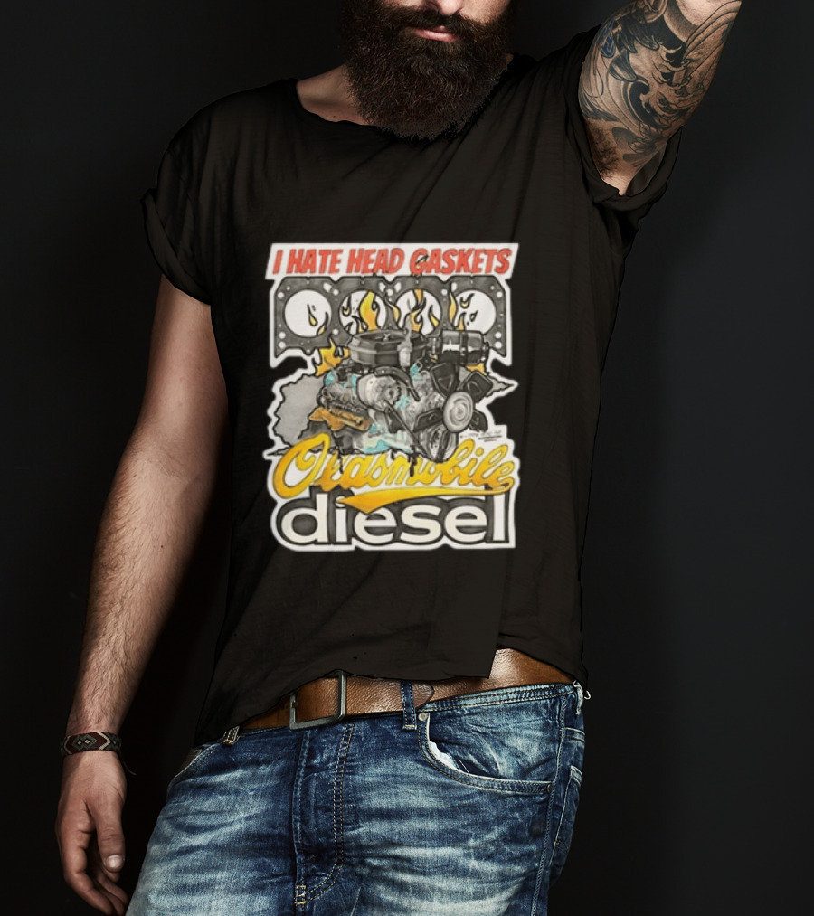 I Hate Head Gaskets Oldsmobile Diesel T-Shirt