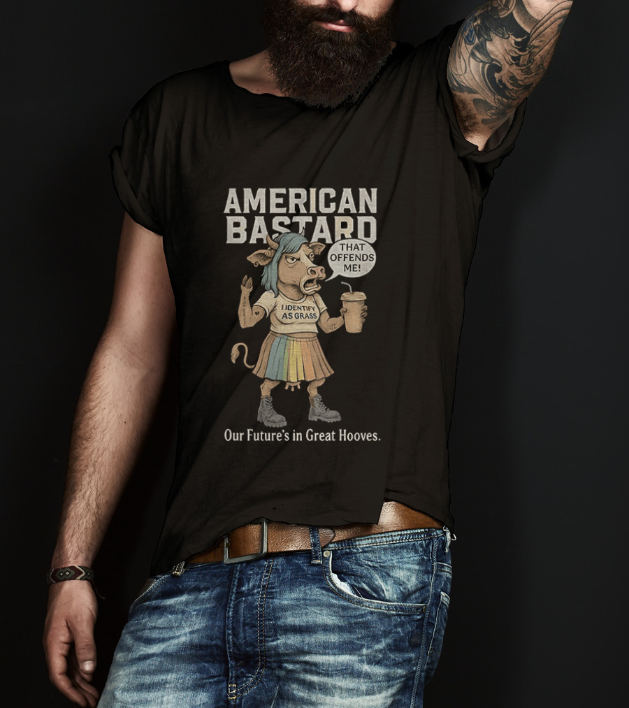 American Bastard Cow That Offends Me Our Future's In Great Hooves T-Shirt