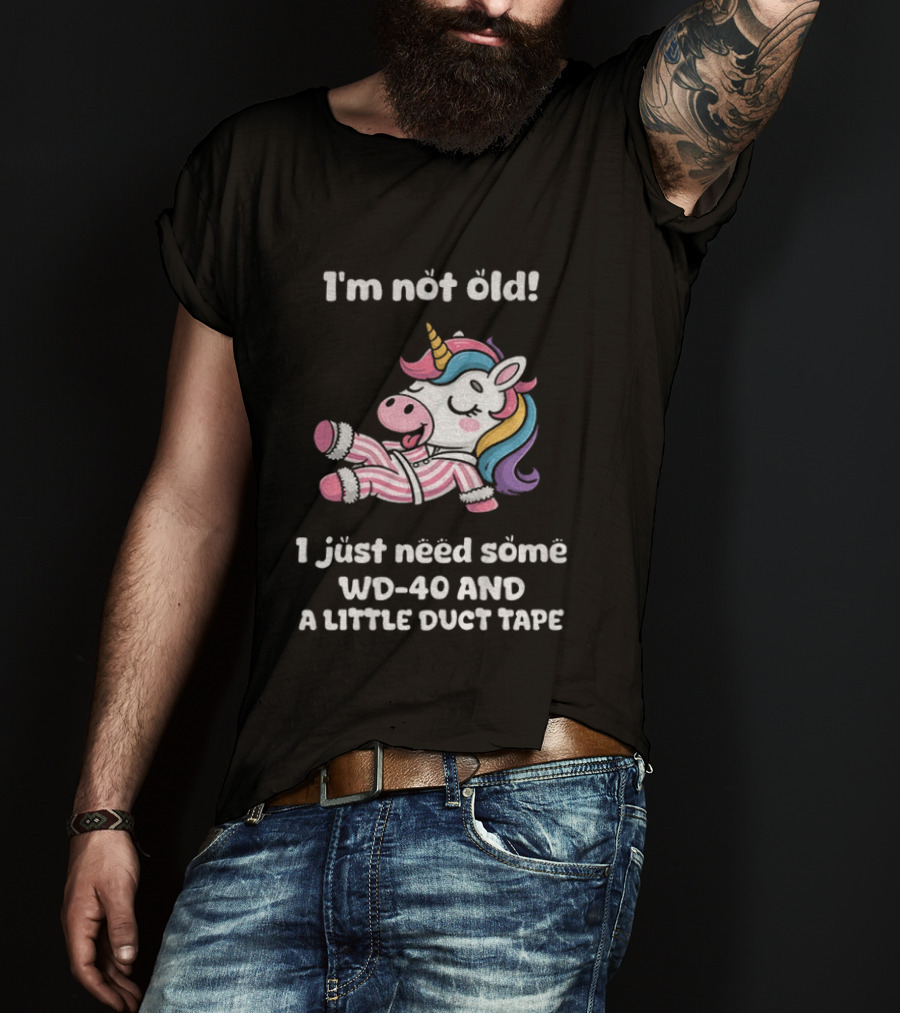 Unicorn I'm Not Old I Just Need Some WD 40 And A Little Duct Tape T-Shirt