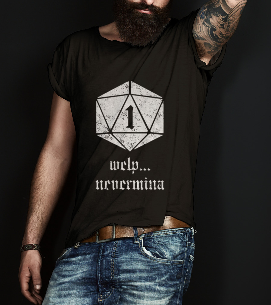 Welp Nevermind Nat 1 Dice Roll Gaming Humor T-Shirt