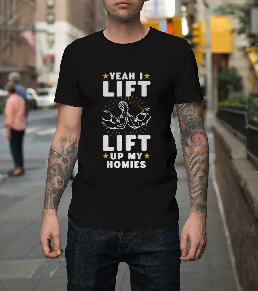 Yeah I Lift Lift Up My Homies Muscular Arms Stars T-Shirt