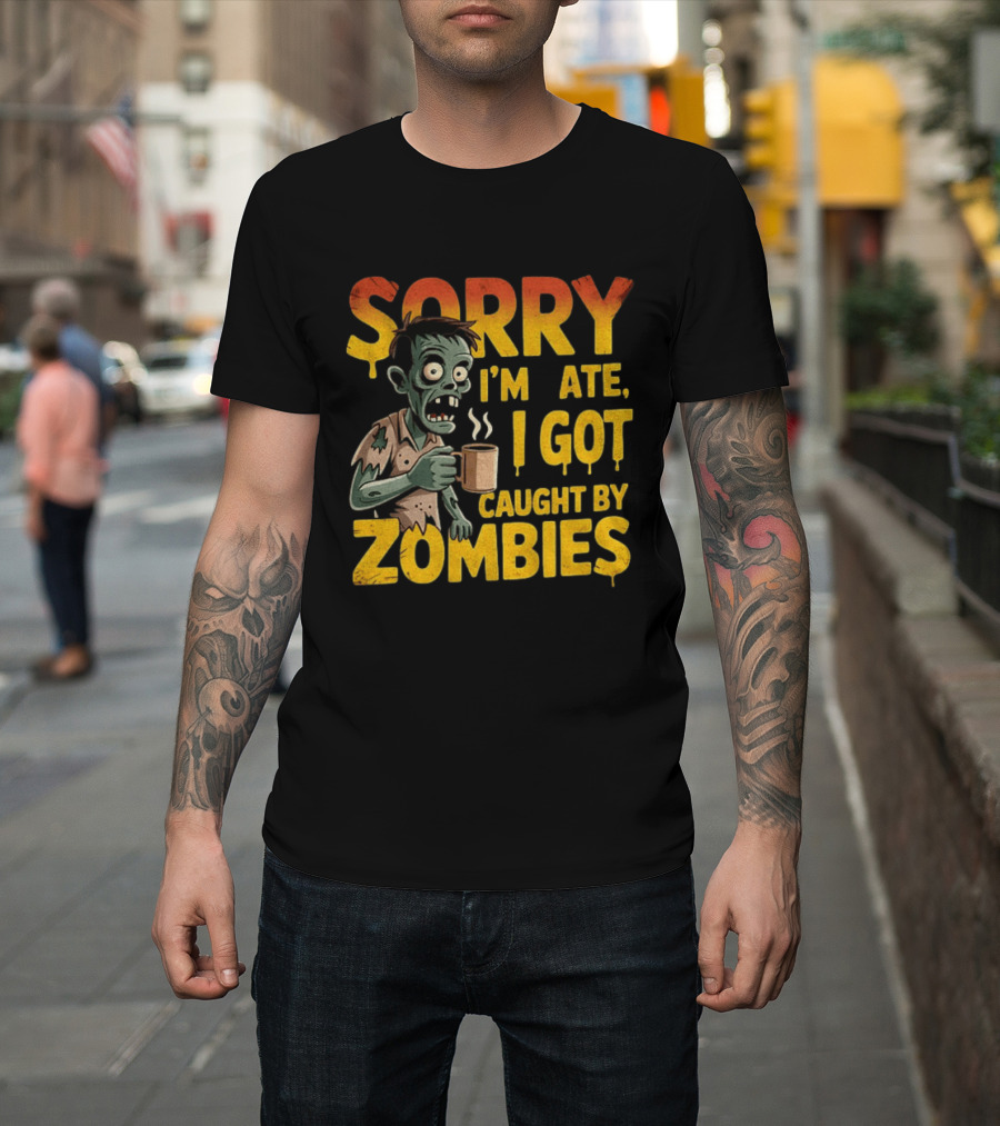 Sorry I'm Late I Got Caught By Zombies Halloween T-Shirt
