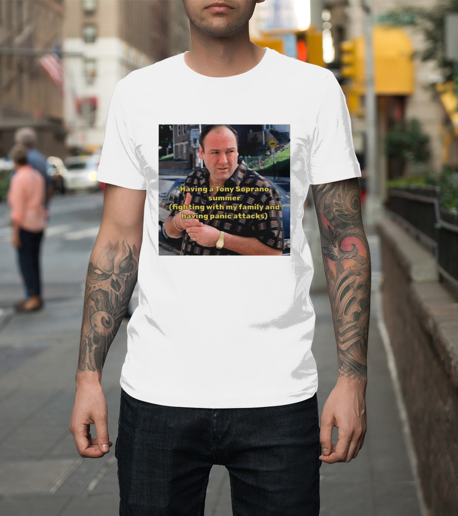 Having A Tony Soprano Summer Fighting With My Family And Having Panic Attacks T-Shirt