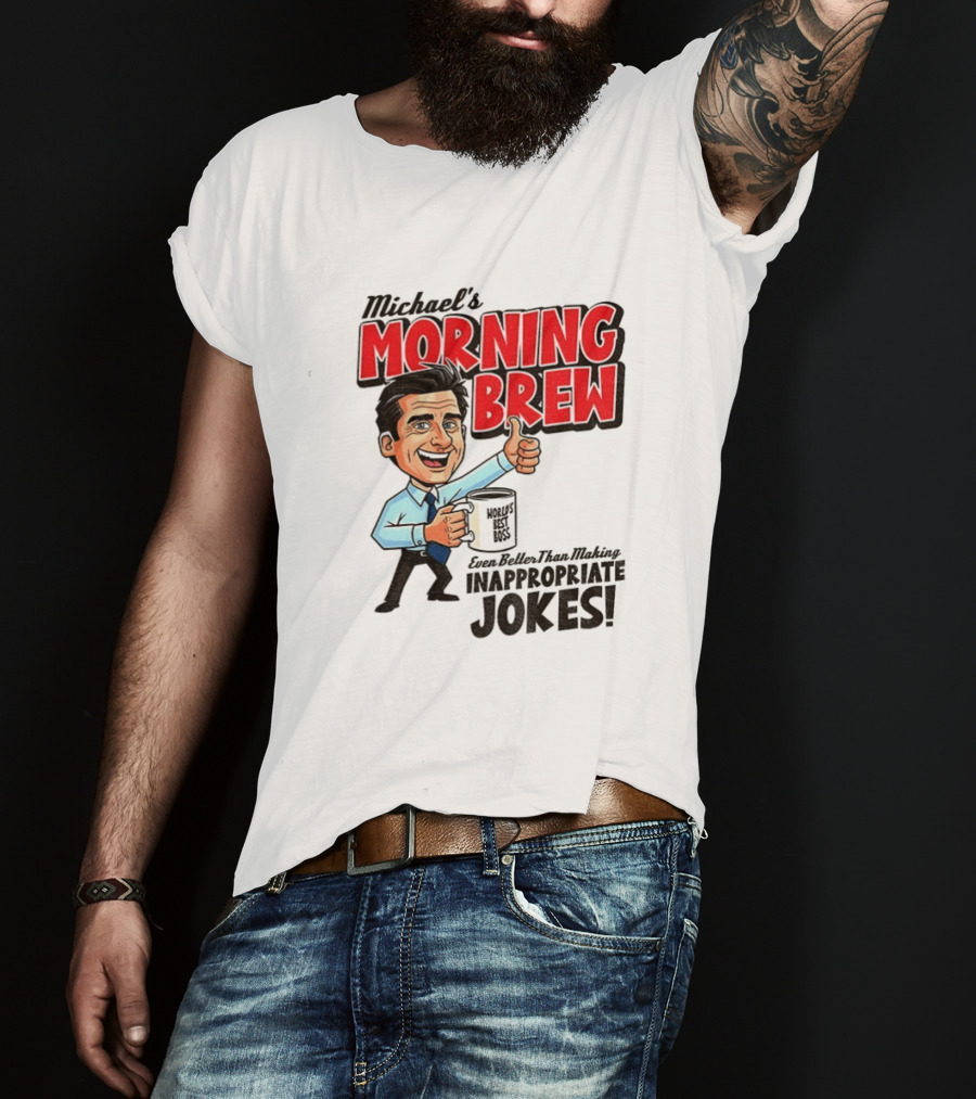 Michael's Morning Brew Even Better Than Making Inappropriate Jokes Coffee Fun T-Shirt