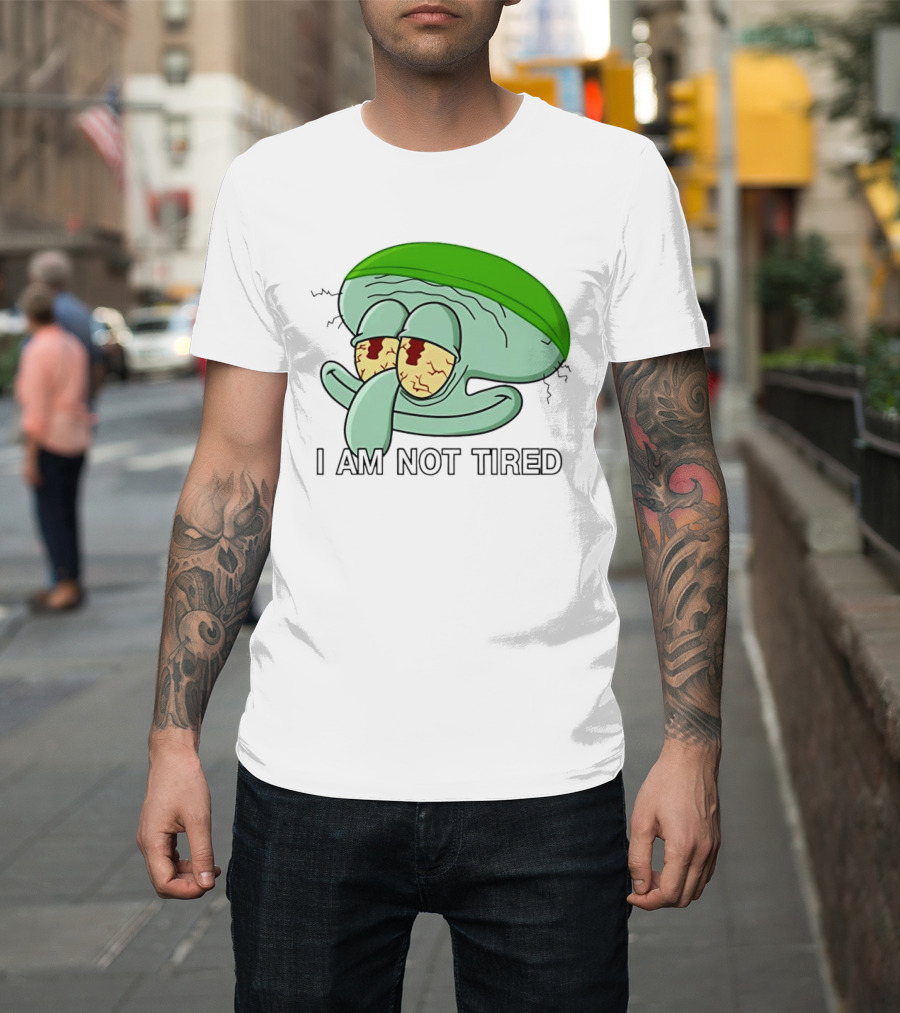 Squidward I Am Not Tired Sleepy Eyes Cartoon T-Shirt