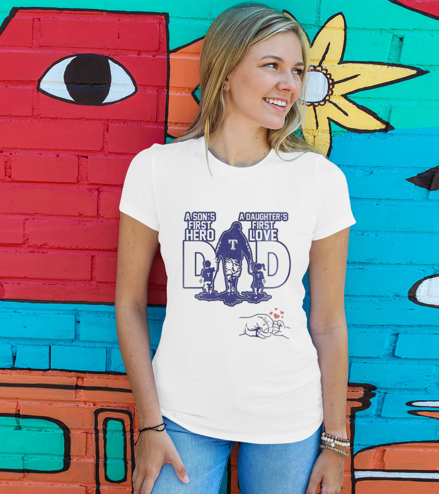 Texas Rangers Dad A Son's First Hero A Daughter's First Love Father's Day 2025 T-Shirt