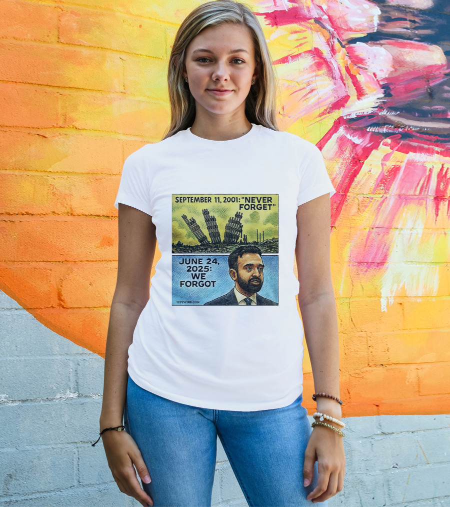 September 11 2001 Never Forget June 24 2025 We Forgot Zohran Mamdani T-Shirt