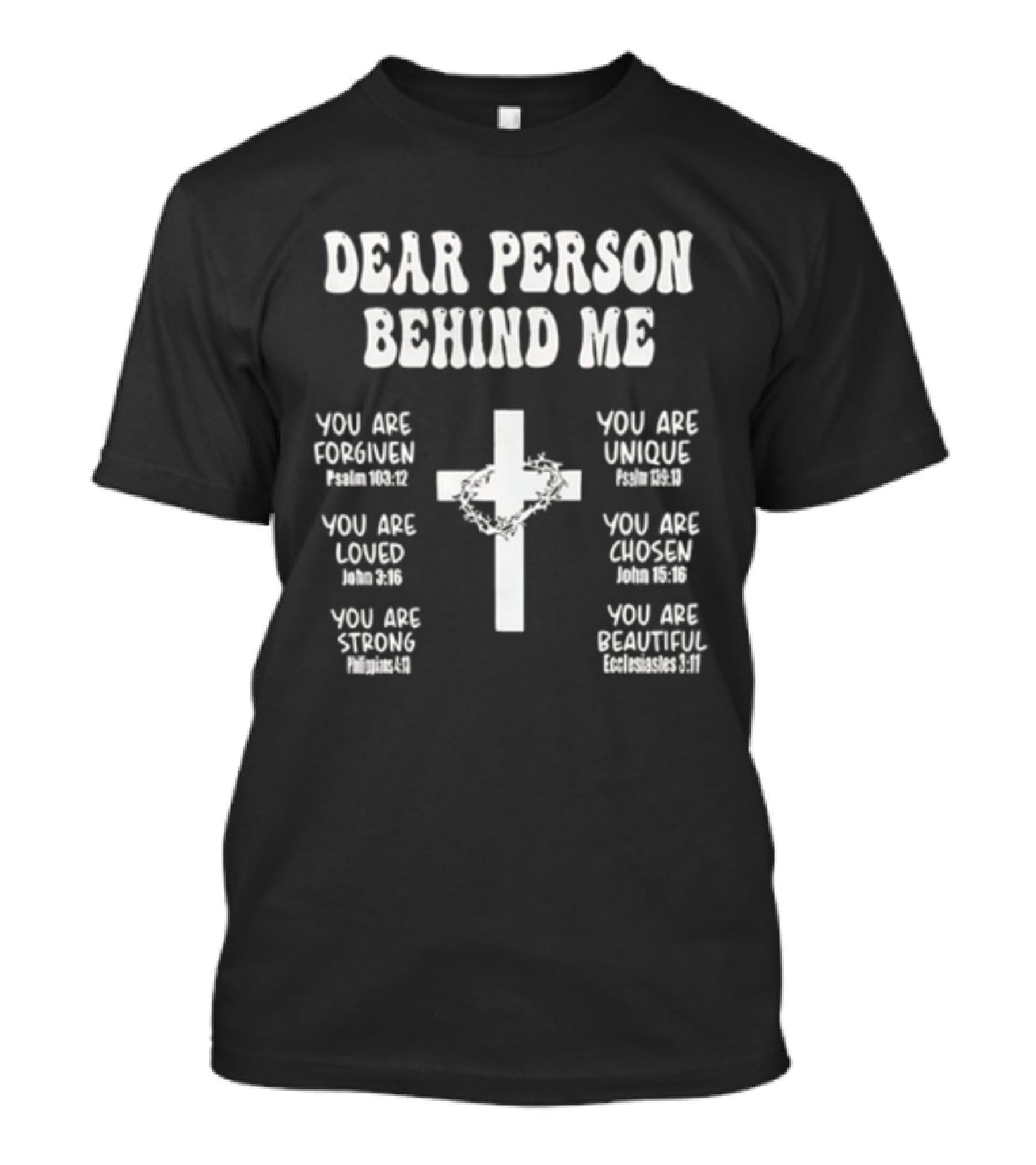 Dear Person Behind Me You Are Forgiven Loved Strong Unique Chosen Beautiful Christian Cross T-Shirt
