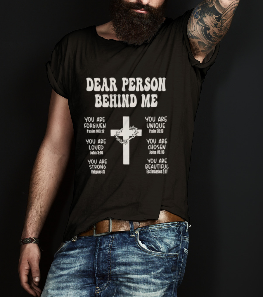Dear Person Behind Me You Are Forgiven Loved Strong Unique Chosen Beautiful Christian Cross T-Shirt