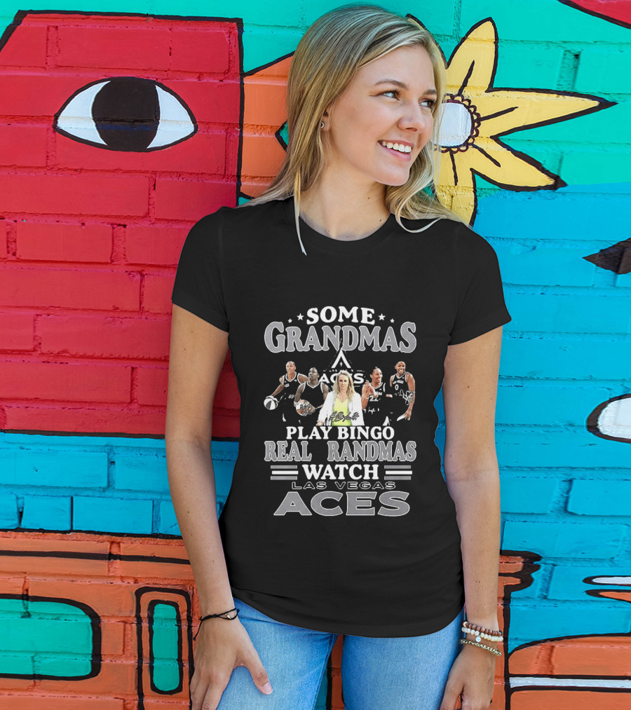 Becky Hammon Chelsea Gray A'ja Wilson Las Vegas Aces Some Grandmas Play Bingo Real Grandmas Las Vegas Aces T-Shirt