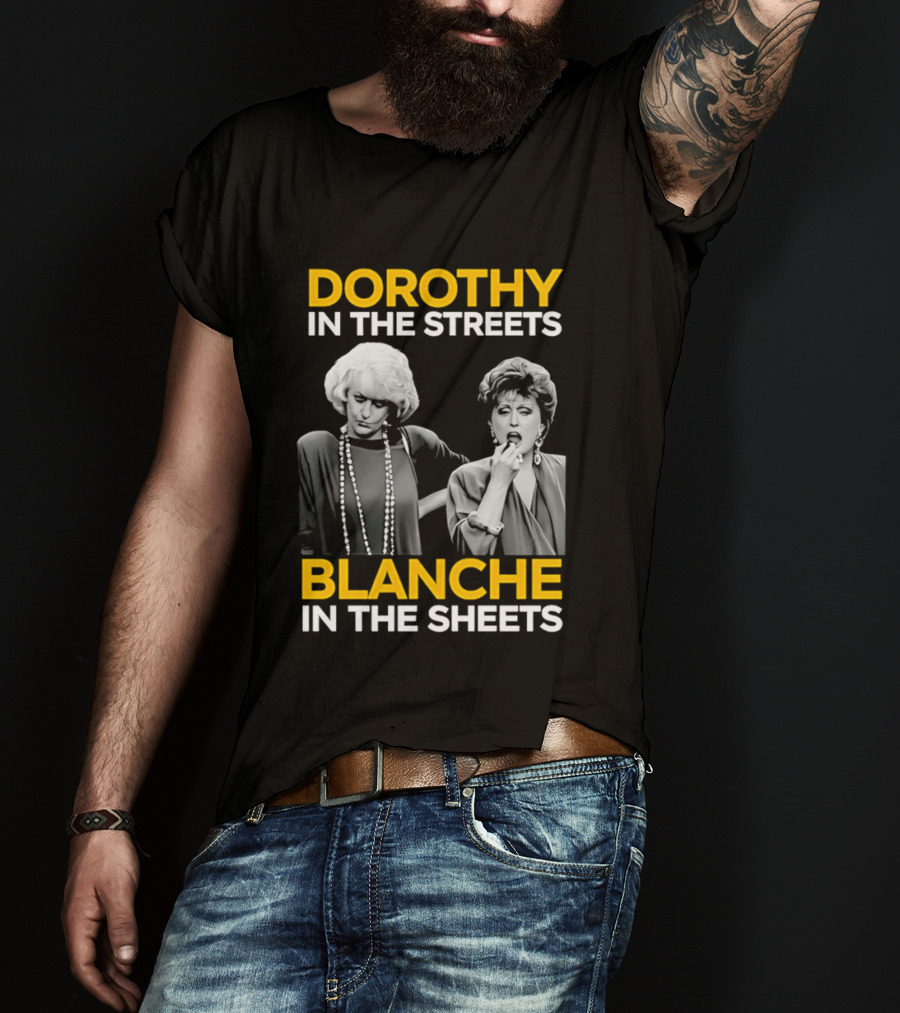 Dorothy In The Streets Blanche In The Sheets The Golden Girls T-Shirt