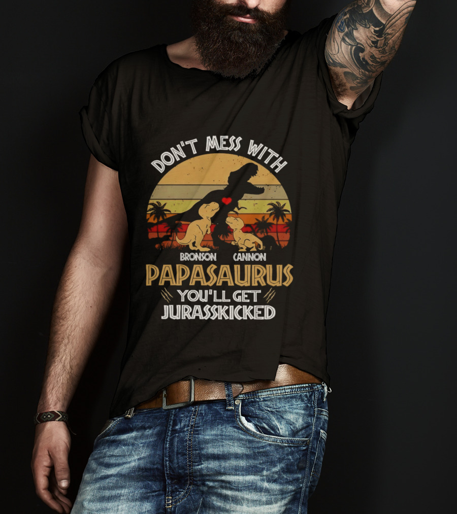 Bronson Cannon Papasaurus Don't Mess With You'll Get Jurasskicked Dinosaur Family T-Shirt
