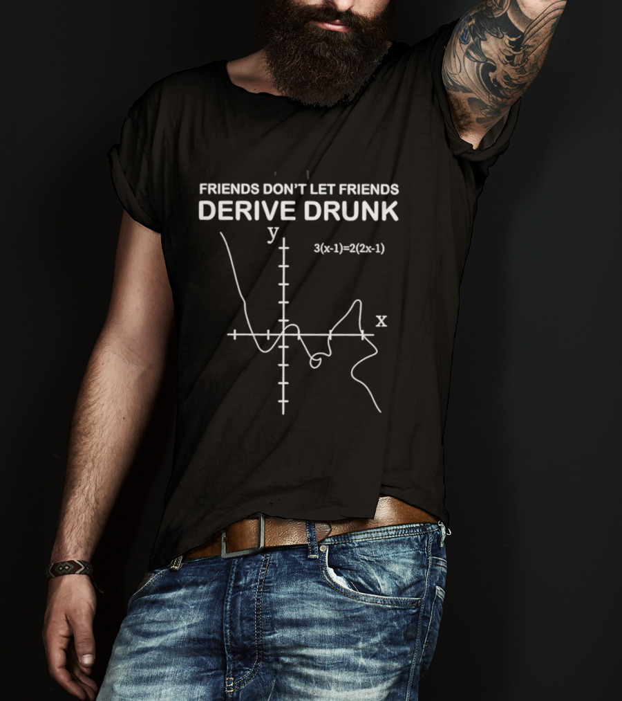 Friends Don't Let Friends Derive Drunk Math Humor Equation Graph T-Shirt