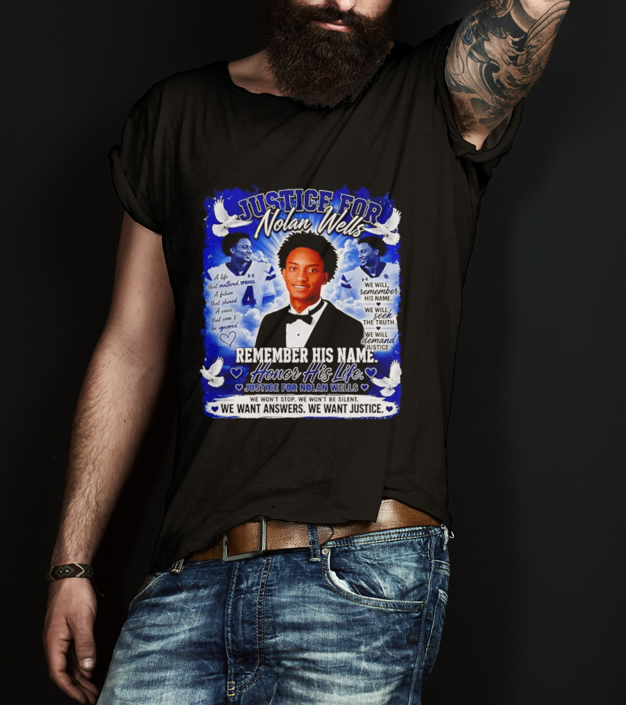 Justice For Nolan Wells Remember His Name Honor His Life We Want Answers We Want Justice T-Shirt