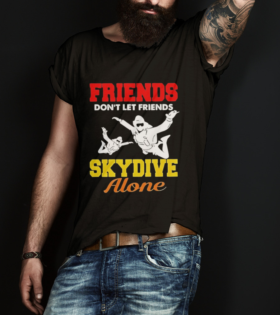 FRIENDS Don't Let Friends SKYDIVE Alone T-Shirt