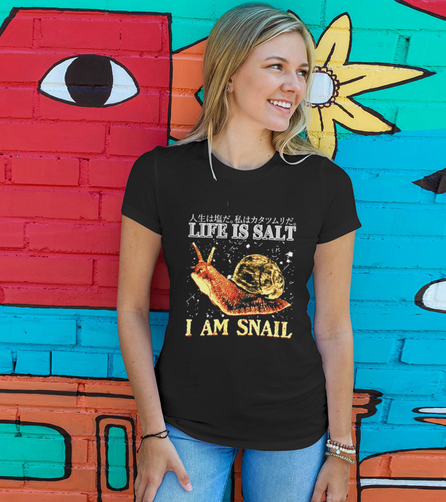 Japanese Humor Life Is Salt I Am Snail T-Shirt