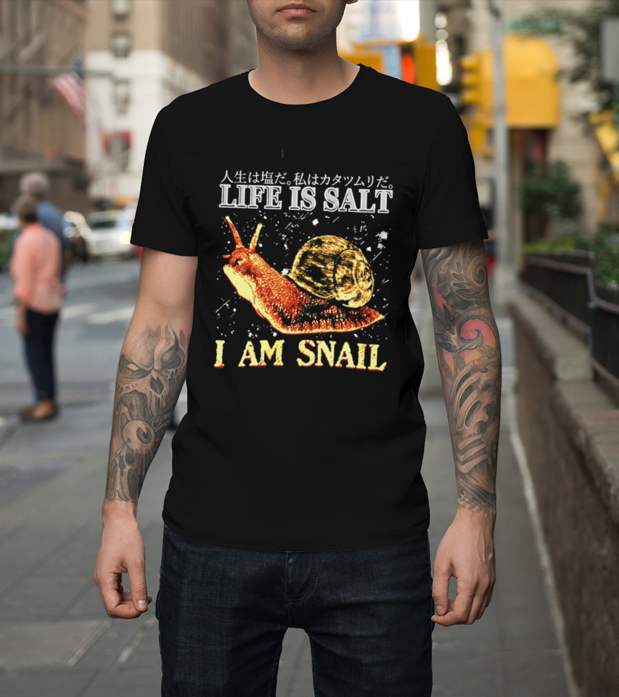 Japanese Humor Life Is Salt I Am Snail T-Shirt