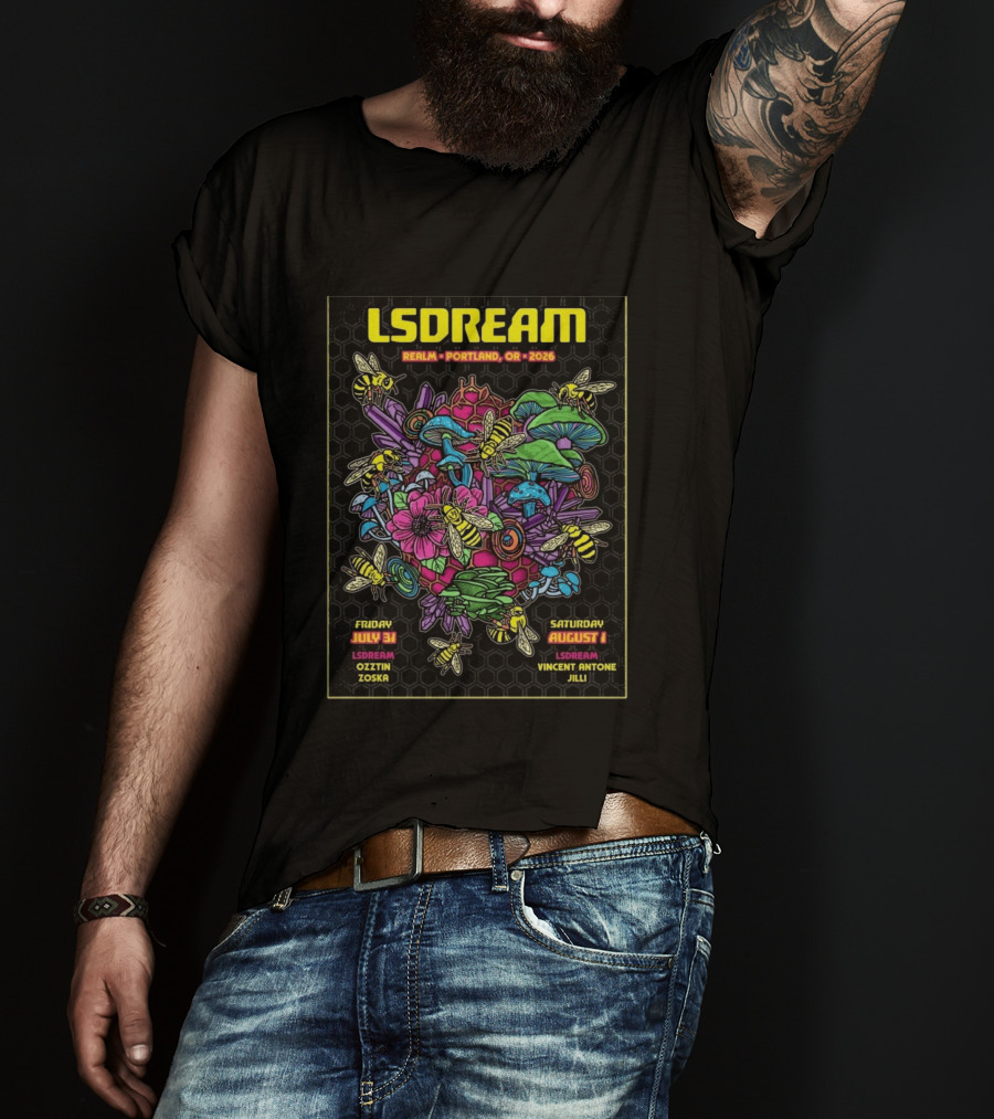 LSDREAM Realm Portland OR 2026 Psychedelic Flowers And Bees Tour July 31 August 1 Oozin Zoska Vincent Antone Jilli T-Shirt